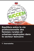 T. Swarnalatha - Équilibre entre la vie professionnelle des femmes rurales et urbaines employées dans le secteur bancaire