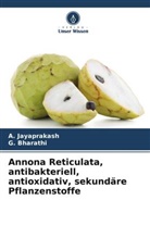 G Bharathi, G. Bharathi, A Jayaprakash, A. Jayaprakash - Annona Reticulata, antibakteriell, antioxidativ, sekundäre Pflanzenstoffe