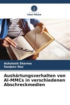 Sanjeev Das, Ashutosh Sharma - Aushärtungsverhalten von Al-MMCs in verschiedenen Abschreckmedien
