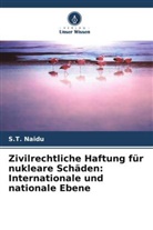 S T Naidu, S. T. Naidu, S.T. Naidu - Zivilrechtliche Haftung für nukleare Schäden: Internationale und nationale Ebene
