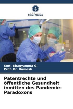 Smt Bhagyamma G, Smt. Bhagyamma G., Ramesh, Prof Dr Ramesh, Prof. Dr. Ramesh - Patentrechte und öffentliche Gesundheit inmitten des Pandemie-Paradoxons
