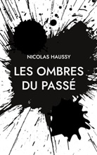 Nicolas Haussy - Les Ombres du Passé