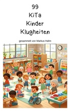 Markus Hahn - 99 KiTa Kinder Klugheiten