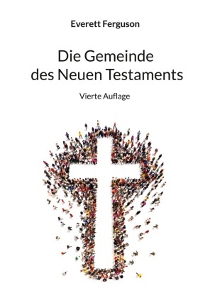 Everett Ferguson, David Tarjan - Die Gemeinde des Neuen Testaments