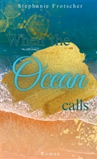 Stephanie Frotscher - When the Ocean calls