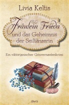 Livia Keltis - Fräulein Frieda und das Geheimnis der Seiltänzerin. Ein viktorianischer Gouvernantenkrimi
