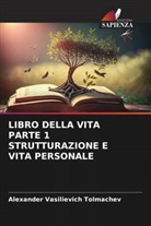 Alexander Vasilievich Tolmachev - LIBRO DELLA VITA PARTE 1 STRUTTURAZIONE E VITA PERSONALE