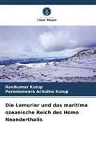 Parameswara Achutha Kurup, Ravikumar Kurup - Die Lemurier und das maritime ozeanische Reich des Homo Neanderthalis