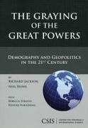 Neil Howe, Richard Jackson - The Graying Of The Great Powers Demography and Geopolitics in the 21st Century