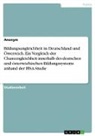 Anonymous - Bildungsungleichheit in Deutschland und Österreich. Ein Vergleich der Chancengleichheit innerhalb des deutschen und österreichischen Bildungssystems anhand der PISA-Studie