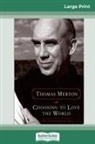 Thomas Merton - Choosing to Love the World