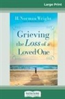H. Norman Wright - Grieving the Loss of a Loved One (16pt Large Print Edition)