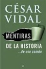 César Vidal - Mentiras de la historia : de de uso común