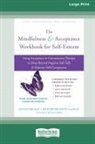 Richard Bennett, Joe Oliver - The Mindfulness and Acceptance Workbook for Self-Esteem
