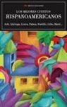 Federico García Lorca, Horacio Quiroga, Miguel De Unamuno - Los mejores cuentos hispanoamericanos