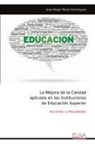 José Ángel Mejía Domínguez, José Ángel Mejía Domínguez - La Mejora de la Calidad aplicada en las Instituciones de Educación Superior