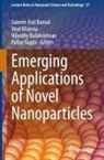 Suneev Anil Bansal, Nilanthy Balakrishnan, Nilanthy Balakrishnan et al, Pallav Gupta, Virat Khanna - Emerging Applications of Novel Nanoparticles
