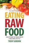 Trent Gordon - The Basic Guide to Eating Raw Food