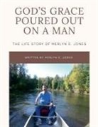Merlyn E. Jones - God's Grace Poured Out on a Man