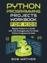 Mather - Python Programming Projects Workbook for Kids