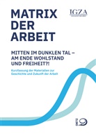 Institut für die Geschichte und Zukunft d, Institut für die Geschichte und Zukunft der Arbeit (IGZA) - Matrix der Arbeit