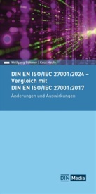 Wolfgang Böhmer, Wolfgang (Dr.) Böhmer, Knut Haufe, Knut (Prof. Dr.) Haufe - DIN EN ISO/IEC 27001:2024 - Vergleich mit DIN EN ISO/IEC 27001:2017, Änderungen und Auswirkungen
