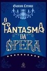 Gaston Leroux - O Fantasma da Ópera