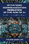 Young Joon Lim - Strategic Communication Research in the Age of Ai