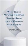 Edward M Luby, Edward M. Luby - What Every Museum Director Should Know About Working With Boards