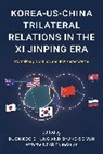 Duck Koo Yun Chung, Duck-Koo Chung Chung, Duck Koo Chung, Chung Duck-Koo, Byung-se Yun - Korea-Us-China Trilateral Relations in the XI Jinping Era