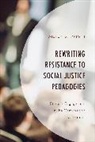 Wilton S Wright, Wilton S. Wright - Rewriting Resistance to Social Justice Pedagogies