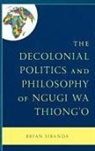 Brian Sibanda - Decolonial Politics and Philosophy of Ngugi Wa Thiongo