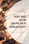 Jennifer A Kokai, Jennifer A. Robson Kokai, Kokai Jennifer A., Tom Robson, Robson Tom - Disney Parks and the Construction of American Identity