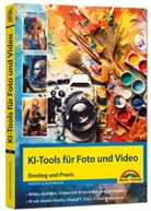 Martin Quedenbaum - KI-Tools für Foto und Video - gekonnt die KI-Programme von Adobe Photoshop, Adobe Firefly, ChatGPT, DALL-E und Midjourney einsetzen