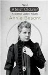 Annie Besant - Nasil Ateist Oldum