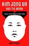 Ankit Panda - Kim Jong Un and the Bomb