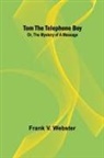 Frank V. Webster - Tom the telephone boy; Or, The mystery of a message
