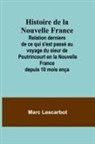 Marc Lescarbot - Histoire de la Nouvelle France; Relation derniere de ce qui s'est passé au voyage du sieur de Poutrincourt en la Nouvelle France depuis 10 mois ença