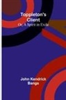 John Kendrick Bangs - Toppleton's Client; Or, A Spirit in Exile