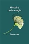 Éliphas Lévi - Histoire de la magie