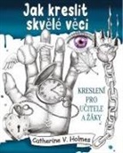 Catherine V Holmes - Jak kreslit skv¿lé v¿ci