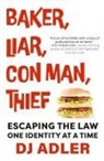 D. J. Adler - BAKER, LIAR, CON MAN, THIEF