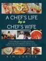 Kim Curtis - A Chef's Life by a Chef's Wife
