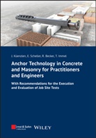 Ra Becker, Rainer Becker, Thorsten Immel, Jürgen Küenzlen, Jürgen H R Küenzlen, Jürgen H. R. Küenzlen... - Anchor Technology in Concrete and Masonry for Practitioners and Engineers