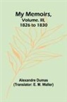 Alexandre Dumas - My Memoirs, Volume. III, 1826 to 1830