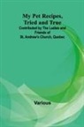 Various - My Pet Recipes, Tried and True; Contributed by the Ladies and Friends of St. Andrew's Church, Quebec