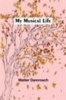 Walter Damrosch - My Musical Life