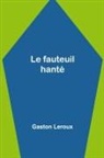 Gaston Leroux - Le fauteuil hanté