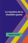 Gaston Leroux - Le mystère de la chambre jaune