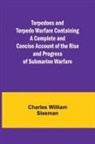 Charles William Sleeman - Torpedoes and Torpedo Warfare Containing a Complete and Concise Account of the Rise and Progress of Submarine Warfare